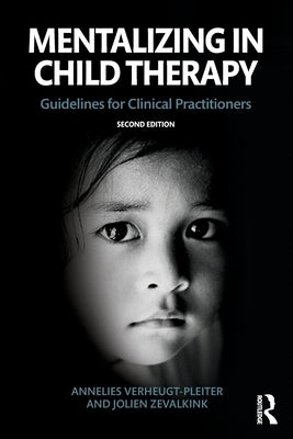 Mentalizing in Child Therapy: Guidelines for Clinical Practitioners by Verheugt-Pleiter, Annelies