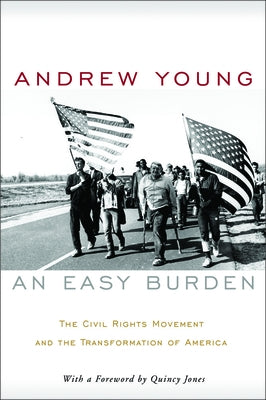 An Easy Burden: The Civil Rights Movement and the Transformation of America by Young, Andrew