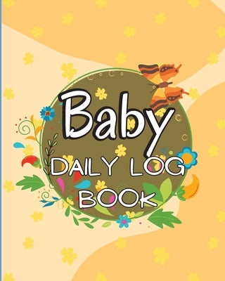 Baby Daily Logbook: Keep Track of Newborn's Feedings Patterns, Record Supplies Needed, Sleep Times, Diapers And Activities Ideal For New P by Marco, Lev