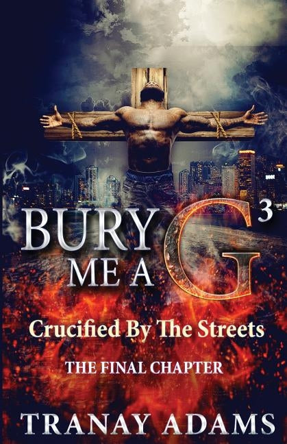 Bury Me A G 3: Crucified By Da Streets Paperback Travien Wedlow