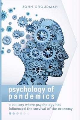 Psychology of Pandemics: A century where psychology has influenced the survival of the economy Paperback Independently Published
