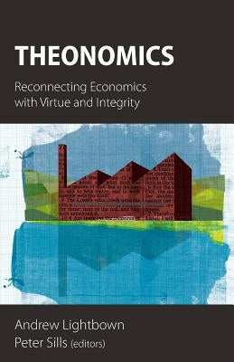 Theonomics: Reconnecting Economics with Virtue and Integrity Paperback Sacristy Press