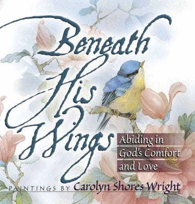 Cover image of "Beneath His Wings" book by Harvest House Publishers, featuring a peaceful, comforting design with soft colors.