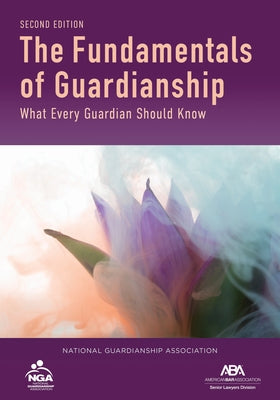 The Fundamentals of Guardianship: What Every Guardian Should Know, Second Edition by Hurme, Sally Balch