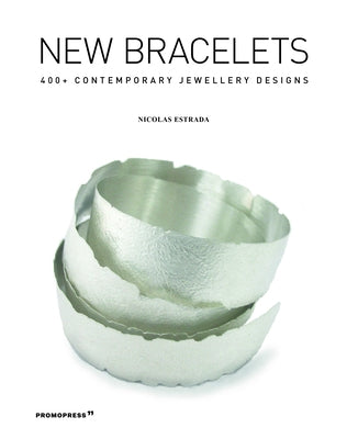 New Bracelets: 400+ Contemporary Jewellery Designs by Estrada, Nicolás