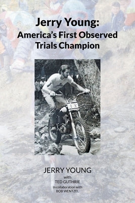 Jerry Young: America's First Observed Trials Champion Paperback Page Publishing, Inc.