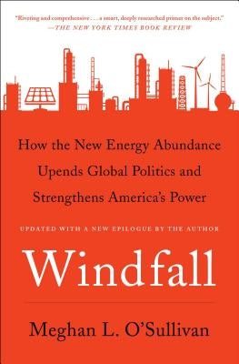 Windfall: How the New Energy Abundance Upends Global Politics and Strengthens America's Power Paperback Simon & Schuster