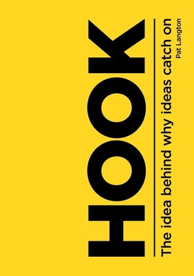 Hook: The Idea Behind Why Ideas Catch on by Langton, Pat