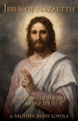 Jesus of Nazareth: The Story of His Life Simply Told Paperback St. Augustine Academy Press