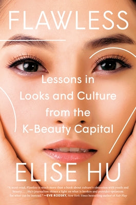 Flawless: Lessons in Looks and Culture from the K-Beauty Capital by Hu, Elise