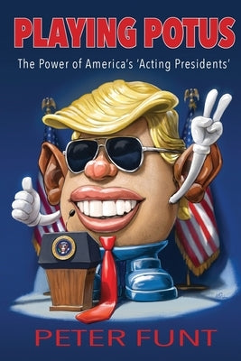 Playing POTUS: The Power of America's 'Acting Presidents' Paperback Jefferson Bay Books