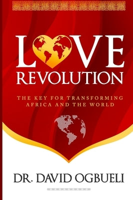 Love Revolution: The Key for Transforming Africa & The World Paperback Independently Published