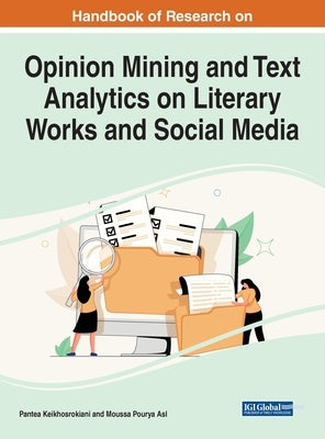 Handbook of Research on Opinion Mining and Text Analytics on Literary Works and Social Media by Keikhosrokiani, Pantea