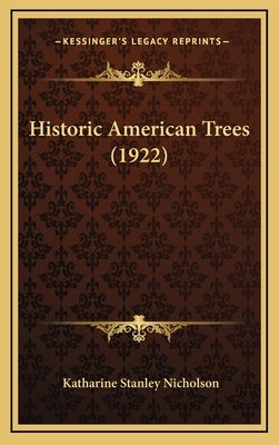 Historic American Trees (1922) by Nicholson, Katharine Stanley