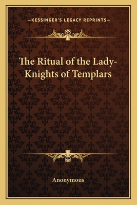 The Ritual of the Lady-Knights of Templars by Anonymous