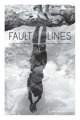 Fault Lines: A Collection of Contemporary Poetry and Photography Paperback Clarissa Sofia