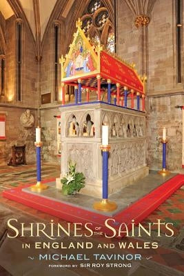 Shrines of the Saints: In England and Wales by Tavinor, Michael