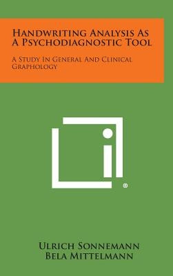 Handwriting Analysis as a Psychodiagnostic Tool: A Study in General and Clinical Graphology by Sonnemann, Ulrich