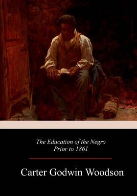 The Education of the Negro Prior to 1861 Paperback Createspace Independent Publishing Platform