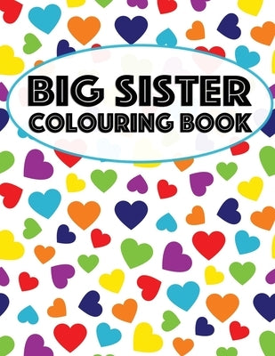 Big Sister Colouring Book: Unicorns, Rainbows and Cupcakes New Baby Color Book for Big Sisters Ages 2-6, Perfect Gift for Little Girls with a New by Creative, Nimble