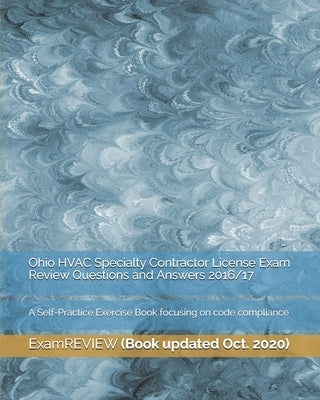 Ohio HVAC Specialty Contractor License Exam Review Questions and Answers 2016/17: A Self-Practice Exercise Book focusing on code compliance by Examreview