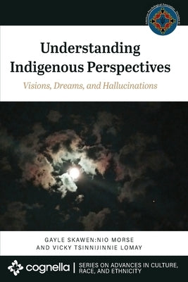Understanding Indigenous Perspectives: Visions, Dreams, and Hallucinations Paperback Cognella Academic Publishing