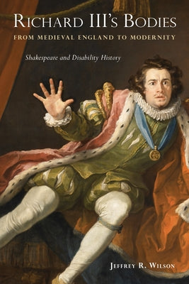 Richard III's Bodies from Medieval England to Modernity: Shakespeare and Disability History Paperback Temple University Press