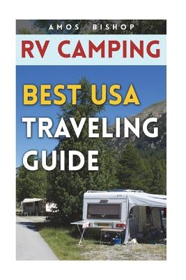 RV Camping: Best USA Traveling Guide Paperback Createspace Independent Publishing Platform