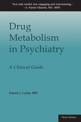 Drug Metabolism in Psychiatry: A Clinical Guide by Carlat, Daniel J.