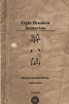 Secrets of Drunken Boxing: The Eight Immortals by Ripski, Neil