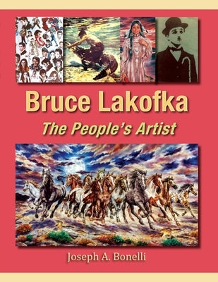 Bruce Lakofka: The People's Artist by Bonelli, Joseph A.