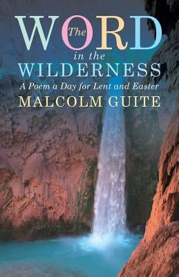 Word in the Wilderness: A Poem a Day for Lent and Easter Paperback Canterbury Press Norwich