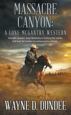 Massacre Canyon: A Lone McGantry Western by Dundee, Wayne D.