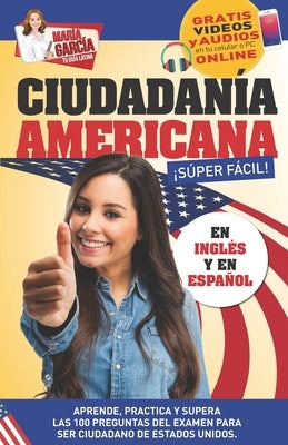 Ciudadanía Americana Súper Fácil: Spanish and English, plus Online Videos. by García, María