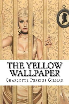 The Yellow Wallpaper Charlotte Perkins Gilman Paperback Createspace Independent Publishing Platform