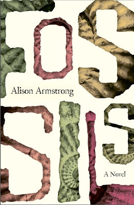 Fossils: A Novel by Armstrong, Alison