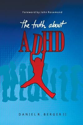 The Truth about ADHD by Berger II, Daniel R.