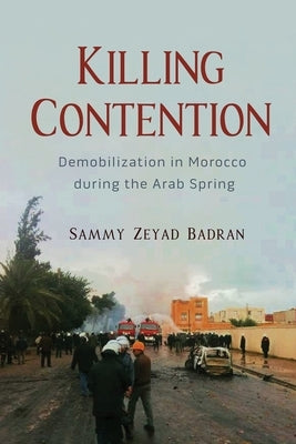 Killing Contention: Demobilization in Morocco During the Arab Spring Paperback Syracuse University Press