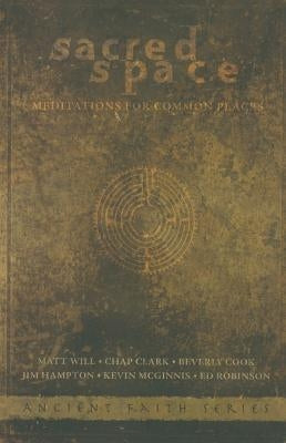 Sacred Space: Meditations for Common Places Paperback Beacon Hill PR
