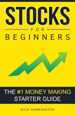 Stocks for Beginners: The #1 Money Making Starter Guide by Harrington, Rich