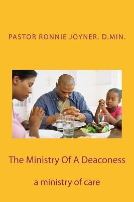 The Ministry Of A Deaconess: The Ministry of Care Paperback Createspace Independent Publishing Platform