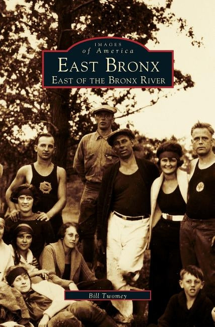 East Bronx: East of the Bronx River by Twomey, Bill