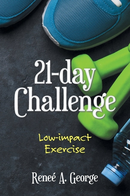21-Day Challenge: Low-Impact Exercise by George, Reneé A.