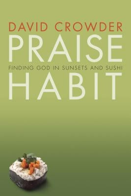 Praise Habit: Finding God in Sunsets and Sushi Paperback NavPress Publishing Group