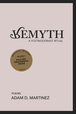 Remyth: A Postmodernist Ritual by Martinez, Adam D.