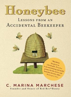 Honeybee: Lessons from an Accidental Beekeeper by Marchese, C. Marina