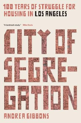 City of Segregation: 100 Years of Struggle for Housing in Los Angeles by Gibbons, Andrea