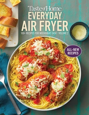Taste of Home Everyday Air Fryer Vol 2: 100+ Recipes for Weeknight Ease Paperback Trusted Media Brands