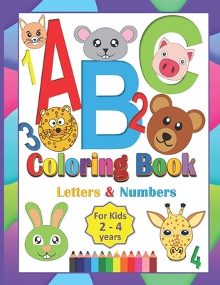 ABC Coloring Book For Kids 2-4 Years: Coloring Letters Numbers and Animals Toddlers Learning Alphabet While Coloring Preschool Kindergarten fun Activi Paperback Independently Published