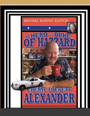 My Hero Is a Duke...of Hazzard Michael Murray Edition by Alexander, Cheryl Lockett